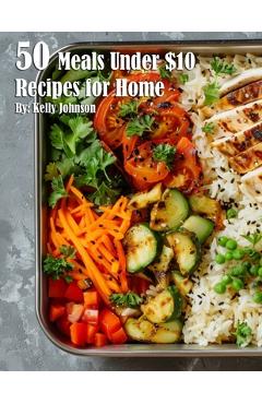 Coperta cărții '50 Meals Under $10 Recipes for Home - Kelly Johnson'