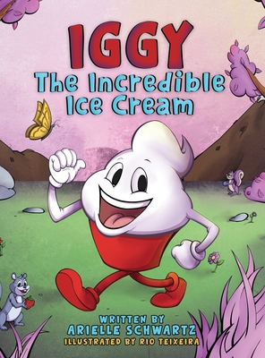 Iggy The Incredible Ice Cream - Arielle Schwartz