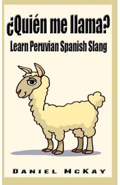 Coperta cărții 'Quien me llama?: Learn Peruvian Spanish Slang - Daniel Mckay'
