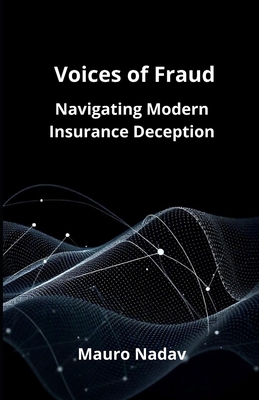 Voice of Frauds: Navigating Modern Insurance Deception - Mauro Nadav