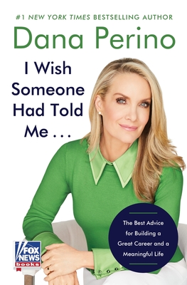 I Wish Someone Had Told Me . . .: The Best Advice for Building a Great Career and a Meaningful Life -