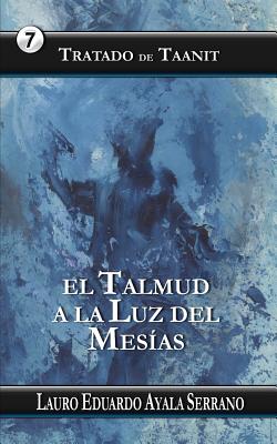 Coperta cărții 'Tratado de Taanit: El Talmud a la Luz del Mesias - Lauro Eduardo Ayala Serrano'