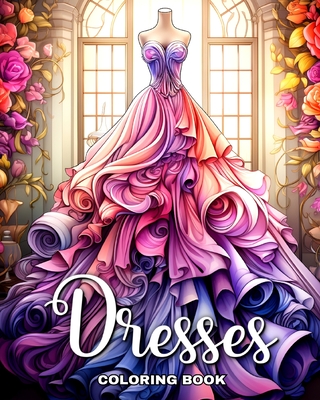 Dresses Coloring Book: Beautiful Dresses in Vintage and Modern Design to Color for Adults and Teens - Ariana Raisa