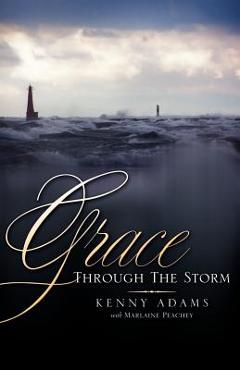 Coperta cărții 'Grace Through the Storm - Kenny Adams'