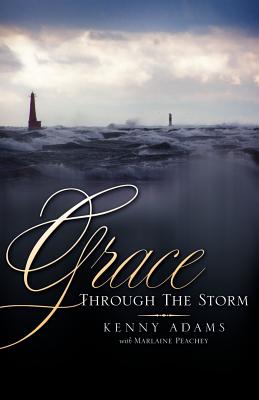 Grace Through the Storm - Kenny Adams