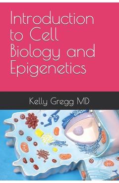 Coperta cărții 'Introduction to Cell Biology and Epigenetics - Kelly Gregg'