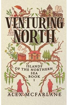 Coperta cărții 'Venturing North: A spicy autumnal cozy fantasy romance - Alex Mcfarlane'