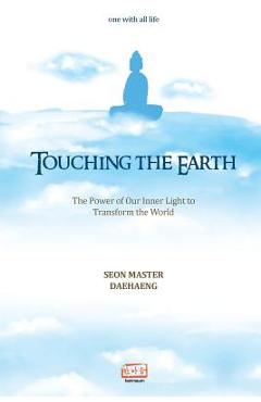 Poza produsului Touching the Earth: The Power of Our Inner Light to Transform the World - Seon Master Daehaeng