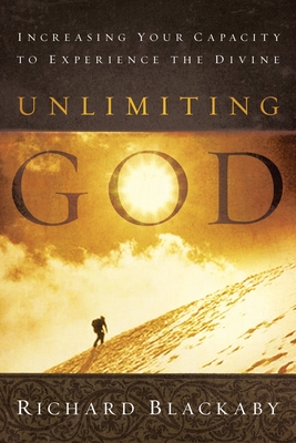 Unlimiting God: Increasing Your Capacity to Experience the Divine - Richard Blackaby