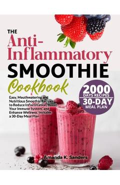 Coperta cărții 'The Anti-Inflammatory Smoothie Cookbook: Easy, Mouthwatering and Nutritious Smoothie Recipes to Reduce Inflammation,'