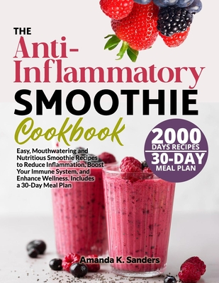 Coperta cărții 'The Anti-Inflammatory Smoothie Cookbook: Easy, Mouthwatering and Nutritious Smoothie Recipes to Reduce Inflammation,'