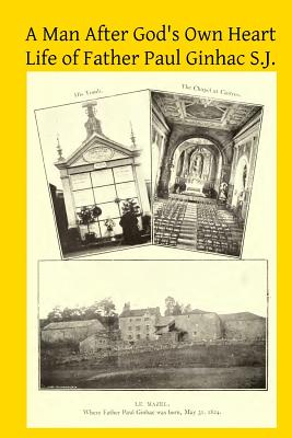 A Man After God's Own Heart: Life of Father Paul Ginhac S.J. - William Doyle Sj