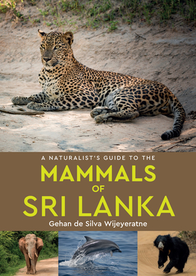 A Naturalist's Guide to the Mammals of Sri Lanka - Gehan De Silva Wijeyeratne