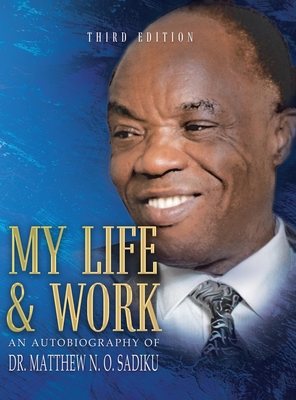 My Life and Work: An Autobiography - Matthew N. O. Sadiku