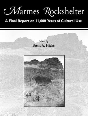 Marmes Rockshelter: A Final Report on 11,000 Years of Cultural Use - Brent A. Hicks