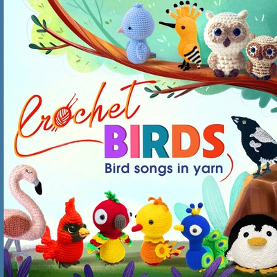 Coperta cărții 'Crochet Birds: Bird songs in yarn - Alfie Walsh'