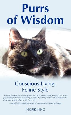 Purrs of Wisdom: Conscious Living, Feline Style - Ingrid King