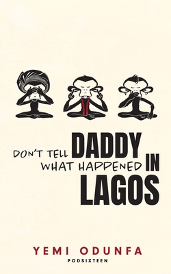 Don't Tell Daddy What Happened in Lagos - Yemi Odunfa