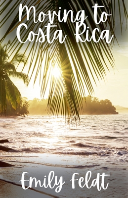 Moving to Costa Rica - Emily Feldt