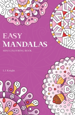 Easy Mandalas Mini Colouring Book: 50 Original Travel Size Mandala Designs For Relaxation - L. J. Knight
