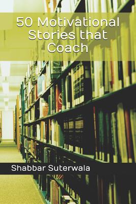 50 Motivational Stories that Coach - Shabbar Suterwala