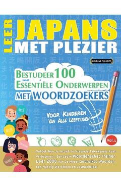 Leer Japans Met Plezier - Voor Kinderen: Van Alle Leeftijden - Bestudeer 100 Essentiële Onderwerpen Met Woordzoekers - Vol.1 -