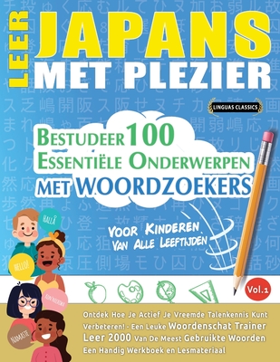 Coperta cărții 'Leer Japans Met Plezier - Voor Kinderen: Van Alle Leeftijden - Bestudeer 100 Essentiële Onderwerpen Met Woordzoekers -'