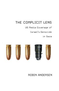 Coperta cărții 'The Complicit Lens: Us Media Coverage of Israel's Genocide in Gaza - Robin Andersen'