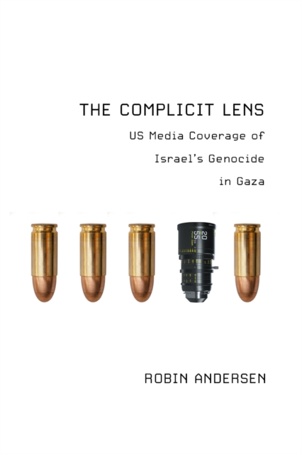 Coperta cărții 'The Complicit Lens: Us Media Coverage of Israel's Genocide in Gaza - Robin Andersen'
