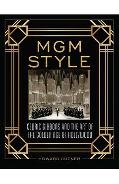 Coperta cărții 'MGM Style: Cedric Gibbons and the Art of the Golden Age of Hollywood - Howard Gutner'