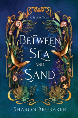 Between Sea and Sand, a sultry, Selkie Romantasy - Sharon Brubaker