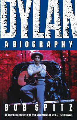 Dylan: A Biography - Bob Spitz
