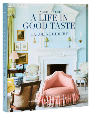 Interiors for a Life in Good Taste - Caroline Gidiere