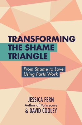Coperta cărții 'Transforming the Shame Triangle: From Shame to Love Using Parts Work - Jessica Fern'