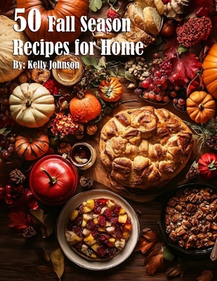 50 Fall Season Recipes for Home - Kelly Johnson