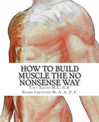 Coperta cărții 'How to Gain Muscle The No Nonsense Way: Anyone Can Do It! - Hn Tony Xhudo Ms'