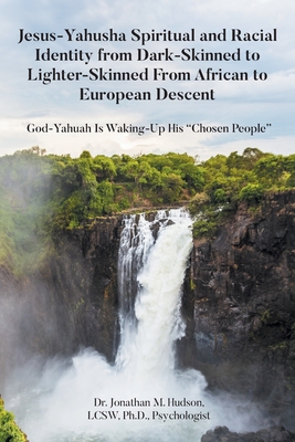 Coperta cărții 'Jesus-Yahusha Spiritual and Racial Identity from Dark-Skinned to Lighter-Skinned From African to European Descent:'