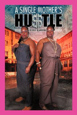 A Single Mother's Hu$tle - Ericka Blanding