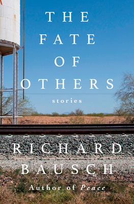 The Fate of Others: Stories - Richard Bausch