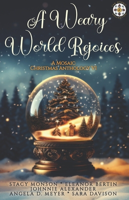 A Weary World Rejoices: A Mosaic Christmas Anthology VI - Eleanor Bertin