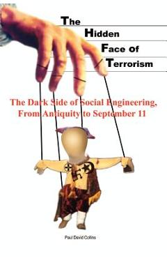 Coperta cărții 'The Hidden Face of Terrorism: The Dark Side of Social Engineering, from Antiquity to September 11 - Paul David Collins'