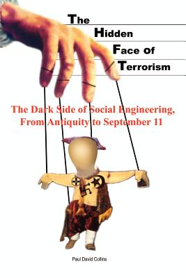Coperta cărții 'The Hidden Face of Terrorism: The Dark Side of Social Engineering, from Antiquity to September 11 - Paul David Collins'