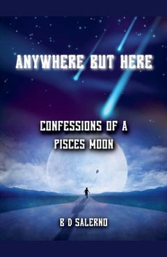 Coperta cărții 'Anywhere But Here: Confessions of A Pisces Moon - B. D. Salerno'
