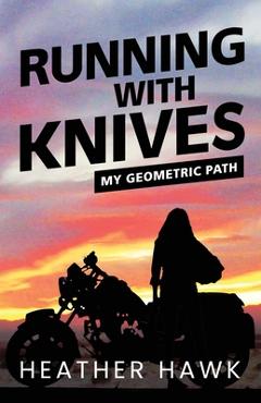 Coperta cărții 'Running With Knives: My Geometric Path - Heather Hawk'