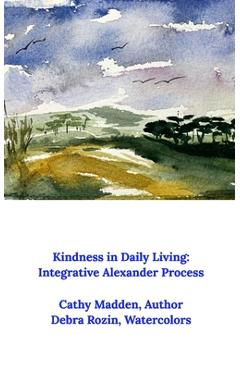 Coperta cărții 'Kindness in Daily Living: Integrative Alexander Process - Cathy Madden'
