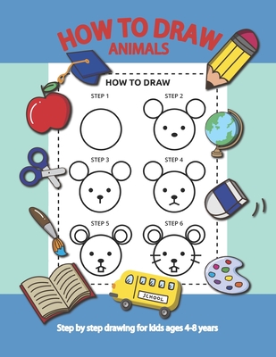 How To Draw Animals Step By Step for Kids Ages 4-8 Years: A Fun Draw and Activity Book for Kids to practice to Draw And Practice Using The Optic Nerve - 5sun Creations