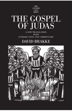 Coperta cărții 'The Gospel of Judas: A New Translation with Introduction and Commentary - David Brakke'