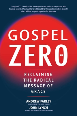 Gospel Zero: Reclaiming the Radical Message of Grace - Andrew Farley