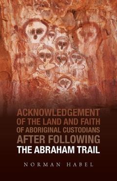 Coperta cărții 'The Abraham Trail: Acknowledgement of the Land and Faith of Aboriginal Custodians - Norman Habel'