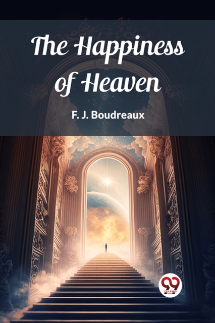 The Happiness of Heaven - F. J. Boudreaux